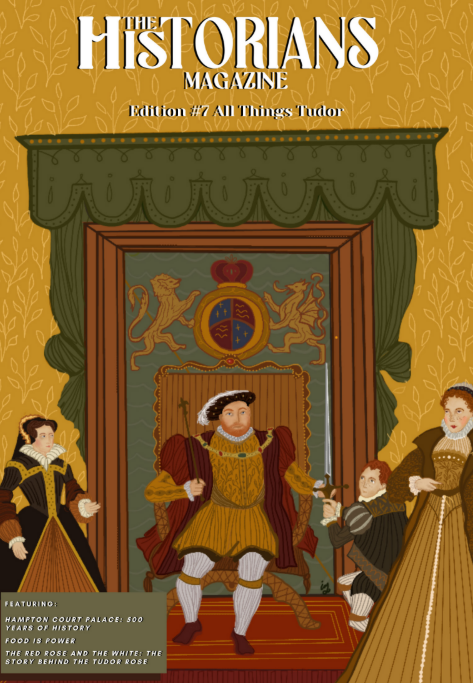 The Historians Magazine Edition 7 'All Things Tudor'